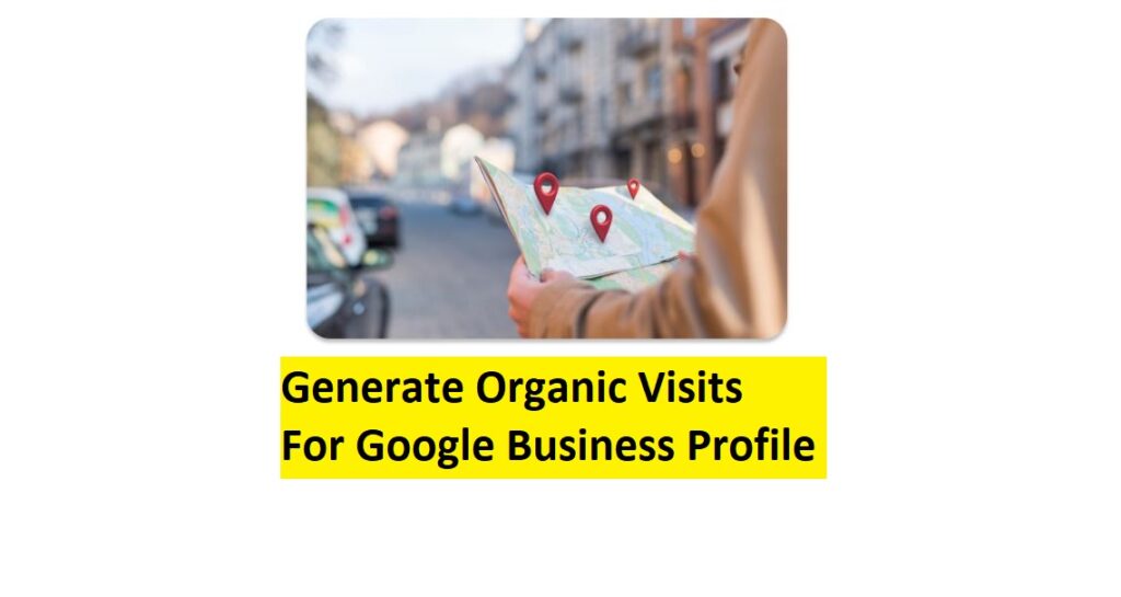 Generate Organic Visits For Google Business Profile